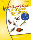 Learn every day about bugs and spiders : 100 best ideas from teachers /