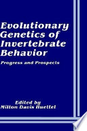 Evolutionary genetics of invertebrate behavior : progress and prospects /
