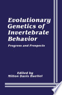Evolutionary genetics of invertebrate behavior : progress and prospects /