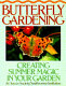 Butterfly gardening : creating summer magic in your garden /