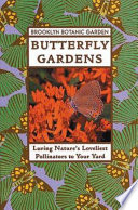 Butterfly gardens : luring nature's loveliest pollinators to your yard /