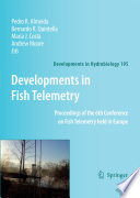 Developments in Fish Telemetry : proceedings of the 6th Conference on Fish Telemetry held in Europe / edited by Pedro R. Almeida ... [et al.].