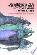 Endangered and threatened fishes in the Klamath River Basin : causes of decline and strategies for recovery /