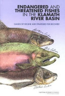 Endangered and threatened fishes in the Klamath River Basin : causes of decline and strategies for recovery /