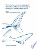 The behavior and sensory biology of elasmobranch fishes : an anthology in memory of Donald Richard Nelson /