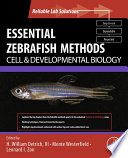 Essential zebrafish methods : cell and developmental biology /