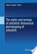 The rights and wrongs of zebrafish : behavioral phenotyping of zebrafish /