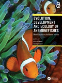 Evolution, development and ecology of anemonefishes : model organisms for marine science /