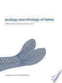 Ecology and ethology of fishes : proceedings of the 2nd biennial symposium on the ethology and behavioral ecology of fishes, held at Normal, Ill., U.S.A., October 19-22, 1979 /