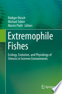 Extremophile fishes : ecology, evolution, and physiology of teleosts in extreme environments /