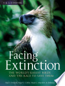 Facing extinction : the world's rarest birds and the race to save them /
