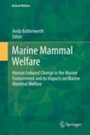 Marine mammal welfare : human induced change in the marine environment and its impacts on marine mammal welfare /