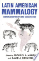 Latin American mammalogy : history, biodiversity, and conservation /
