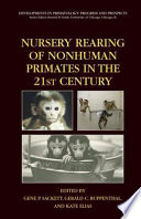 Nursery rearing of nonhuman primates in the 21st century /