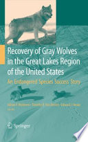 Recovery of gray wolves in the Great Lakes Region of the United States : an endangered species success story /