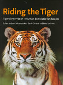 Riding the tiger : tiger conservation in human-dominated landscapes /