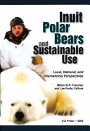 Inuit, polar bears, and sustainable use : local, national and international perspectives /