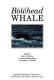 The Bowhead whale /
