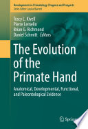 The evolution of the primate hand : anatomical, developmental, functional, and paleontological evidence /