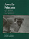 Juvenile primates : life history, development, and behavior /