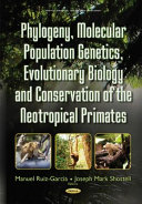 Phylogeny, molecular population genetics, evolutionary biology and conservation of the neotropical primates /