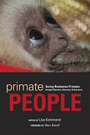 Primate people : saving nonhuman primates through education, advocacy, & sanctuary /