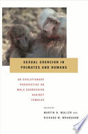 Sexual coercion in primates and humans : an evolutionary perspective on male aggression against females /