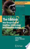 The gibbons : new perspectives on small ape socioecology and population biology /