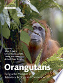 Orangutans : geographic variation in behavioral ecology and conservation /