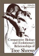 Comparative biology and evolutionary relationships of tree shrews /