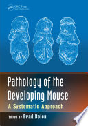 Pathology of the developing mouse : a systematic approach /