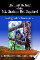 The last refuge of the Mt. Graham red squirrel : ecology of endangerment /