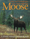 Ecology and management of the North American moose /