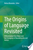 The Origins of Language Revisited : Differentiation from Music and the Emergence of Neurodiversity and Autism /