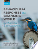 Behavioural responses to a changing world : mechanisms and consequences /