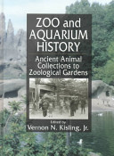 Zoo and aquarium history : ancient animal collections to zoological gardens /