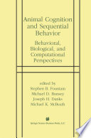 Animal cognition and sequential behavior : behavioral, biological, and computational perspectives /