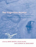 The cognitive animal : empirical and theoretical perspectives on animal cognition /