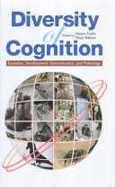 Diversity of cognition : evolution, development, domestication and pathology /