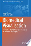 Biomedical Visualisation  : Volume 13 - The Art, Philosophy and Science of Observation and Imaging /