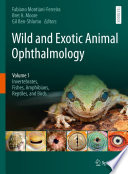 Wild and Exotic Animal Ophthalmology : Volume 1: Invertebrates, Fishes, Amphibians, Reptiles, and Birds /