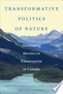 Transformative politics of nature : overcoming barriers to conservation in Canada /