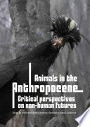 Animals in the Anthropocene : critical perspectives on non-human futures /