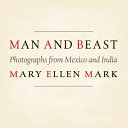 Man and beast : photographs from Mexico and India /