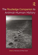 The Routledge companion to animal-human history /