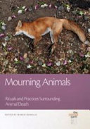 Mourning animals : rituals and practices surrounding animal death /