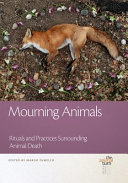Mourning animals : rituals and practices surrounding animal death /