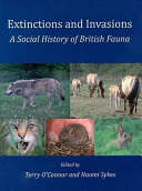 Extinctions and invasions : a social history of British fauna /