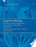 Cognitive biology : evolutionary and developmental perspectives on mind, brain, and behavior /