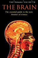 The Britannica guide to the brain : a guided tour of the brain-- mind, memory, and intelligence /